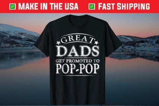 Great Dads Get Promoted To Pop-Pop Fathers Day Classic T-Shirt