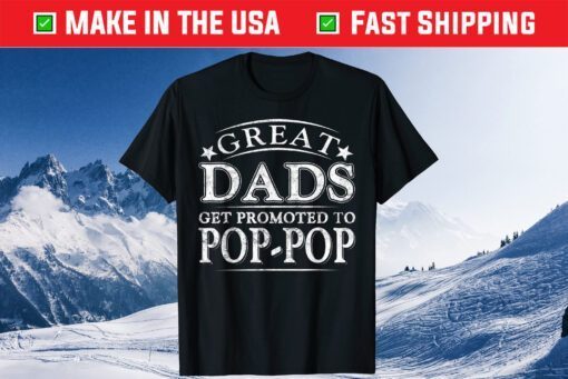 Great Dads Get Promoted To Pop-Pop Fathers Day Classic T-Shirt