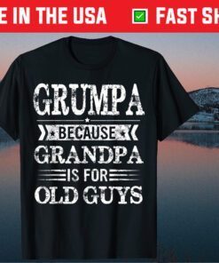 Grumpa Because Grandpa Is For Old Guys Fathers Day T-Shirt