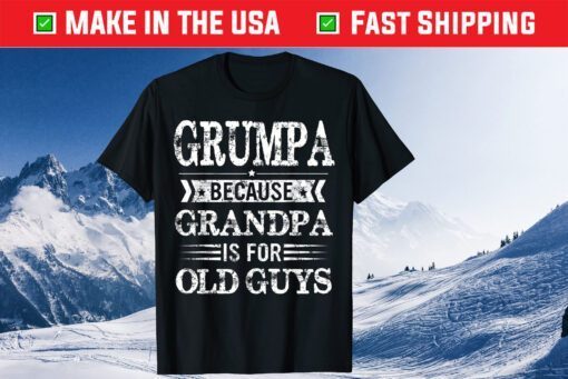 Grumpa Because Grandpa Is For Old Guys Fathers Day T-Shirt