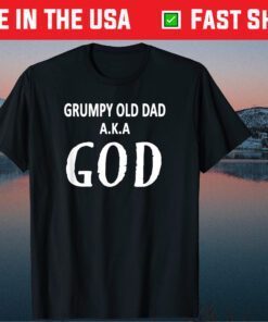 Grumpy Old Dad AKA God Fathers Day Us 2021 T-Shirt