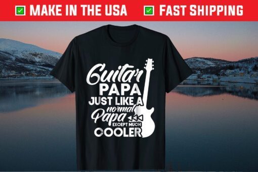 Guitar Papa Just Like A Normal Pap Except Much Cooler Classic T-Shirt