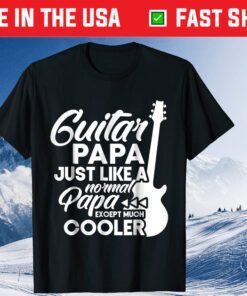 Guitar Papa Just Like A Normal Pap Except Much Cooler Classic T-Shirt