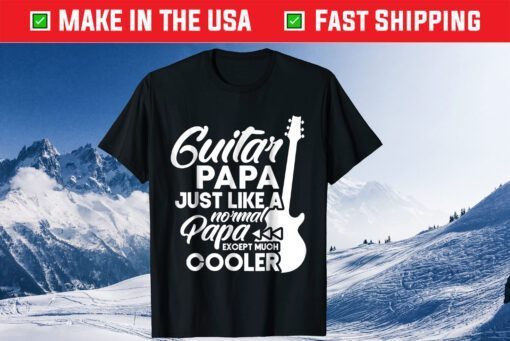 Guitar Papa Just Like A Normal Pap Except Much Cooler Classic T-Shirt