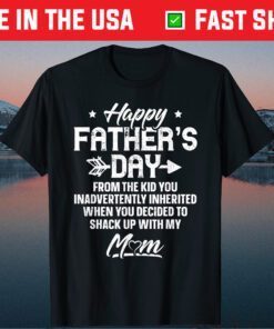 Happy Father's Day From The Kid You Inadvertently Inherited Classic T-Shirt