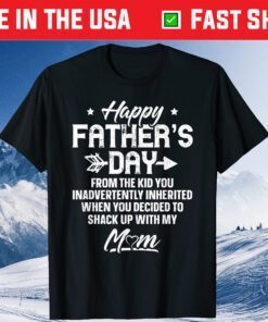 Happy Father's Day From The Kid You Inadvertently Inherited Classic T-Shirt