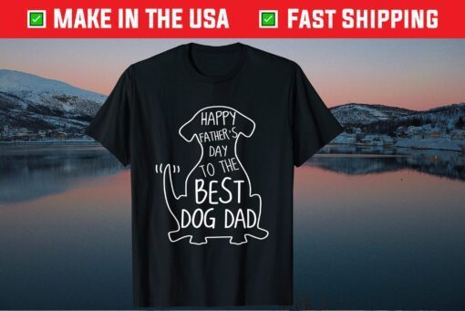 Happy Father's Day To The Best Dog Dad Dog Lover Us 2021 T-Shirt