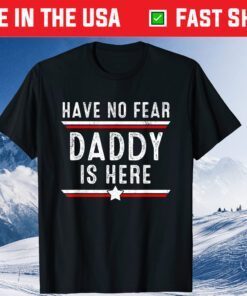 Have No Fear Daddy Is Here Daddy Father's Day T-Shirt