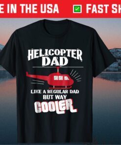 Helicopter Pilot Dad Like A Regular Dad But Way Cooler Unisex T-Shirt