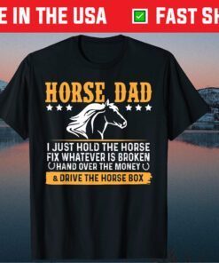 Horse Dad I Just Hold The Horse Fix Whatever Is Broken hand Classic T-Shirt