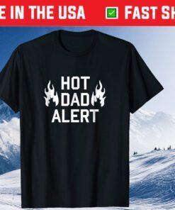 Hot Dad Alert Hilarious Fathers Day Unisex T-Shirt