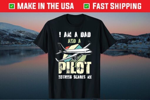 I Am A Dad And A Pilot Nothing Scares Me Classic T-Shirt