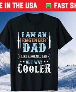 I Am A Engeneer Dad Like a Normal Dad But Way Cooler Fathers Day Classic T-Shirt