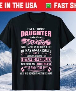I Am A Lucky Daughter I Have Crazy Dad Father Day Classic T-Shirt