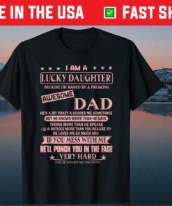 I Am A Lucky Daughter I'm Raised By A Freaking Awesome Dad Classic T-Shirt