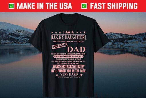I Am A Lucky Daughter I'm Raised By A Freaking Awesome Dad Classic T-Shirt