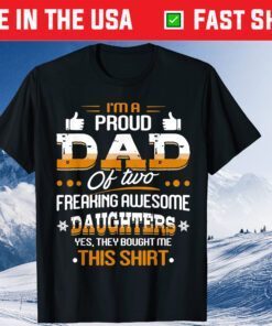 I Am A Proud Dad Of Freaking Awesome Daughter Father's Day Unisex T-Shirt