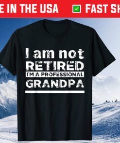 I Am Not Retired I'm A Professional Grandpa Father Day Classic T-Shirt