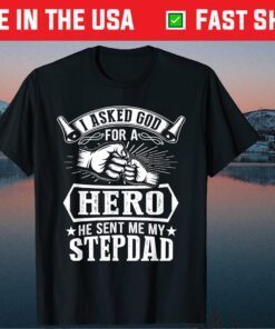 I Asked God For A Hero He Sent Me My Step Dad Cool Step Dad T-Shirt