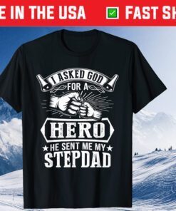 I Asked God For A Hero He Sent Me My Step Dad Cool Step Dad T-Shirt