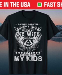 I Asked God For Strength And Courage He Sent Me My Wife Classic T-Shirt