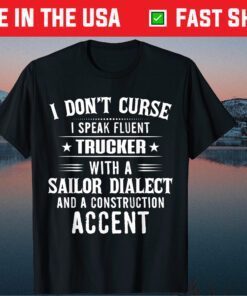 I Don't Curse I Speak Fluent Trucker With A Sailor Dialect Gift T-Shirt