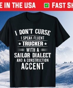 I Don't Curse I Speak Fluent Trucker With A Sailor Dialect Gift T-Shirt