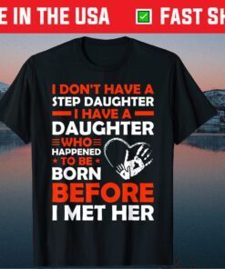 I Dont Have A Step Daughter Father's Day Classic T-Shirt