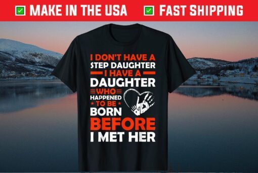 I Dont Have A Step Daughter Father's Day Classic T-Shirt