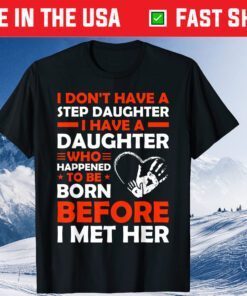 I Dont Have A Step Daughter Father's Day Classic T-Shirt