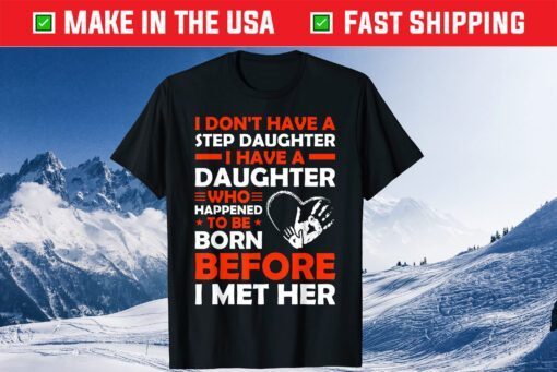 I Dont Have A Step Daughter Father's Day Classic T-Shirt