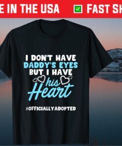 I Don't Have Daddy's Eyes But I Have His Heart Classic T-Shirt