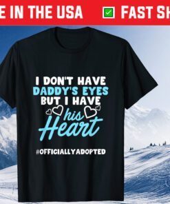 I Don't Have Daddy's Eyes But I Have His Heart Classic T-Shirt