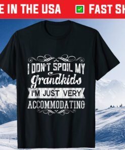 I Don't Spoil My Grandkids Just Very Accommodating Classic T-Shirts