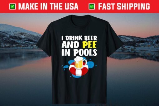 I Drink Beer And Pee In Pools Father's Day Classic T-Shirt