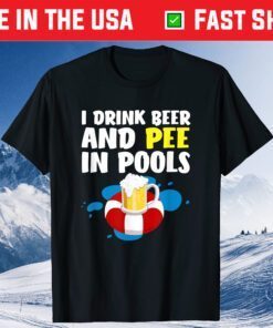 I Drink Beer And Pee In Pools Father's Day Classic T-Shirt