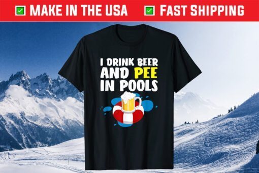 I Drink Beer And Pee In Pools Father's Day Classic T-Shirt