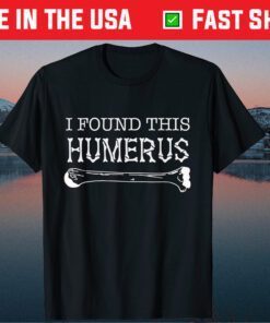 I Found This Humerus Skeleton Bone Dad Joke Fathers Day Classic T-Shirt