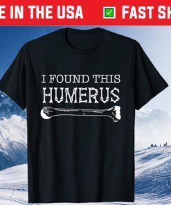 I Found This Humerus Skeleton Bone Dad Joke Fathers Day Classic T-Shirt