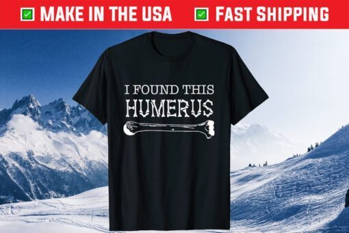 I Found This Humerus Skeleton Bone Dad Joke Fathers Day Classic T-Shirt