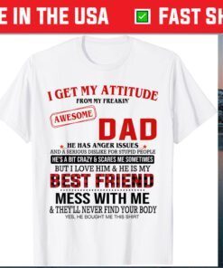 I Get My Attitude From My Freakin' Awesome Dad Father's Day Classic T-Shirt