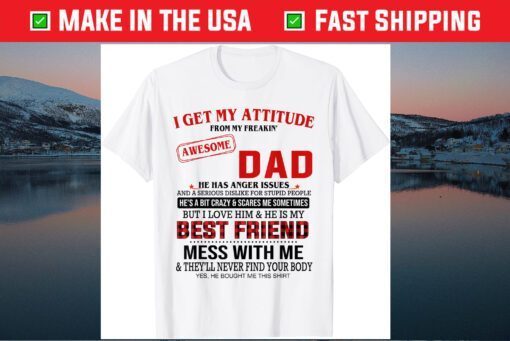 I Get My Attitude From My Freakin' Awesome Dad Father's Day Classic T-Shirt