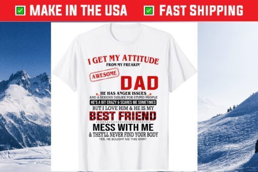 I Get My Attitude From My Freakin' Awesome Dad Father's Day Classic T-Shirt