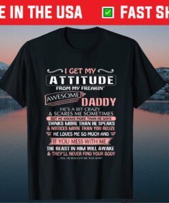 I Get My Attitude From My Freakin' Awesome Daddy Classic T-Shirt