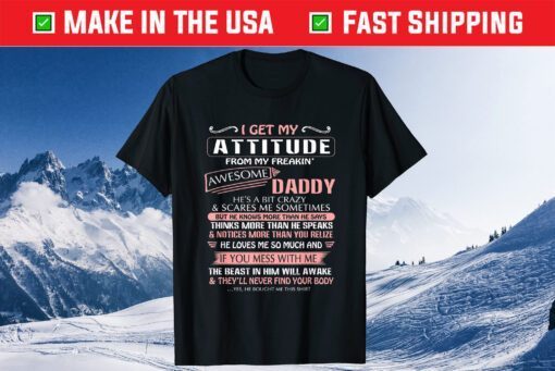 I Get My Attitude From My Freakin' Awesome Daddy Classic T-Shirt