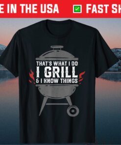 I Grill and I Know Things BBQ Grilling Classic T-Shirt