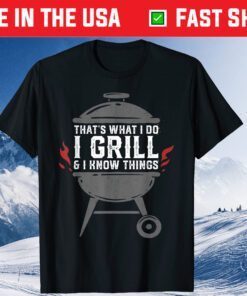 I Grill and I Know Things BBQ Grilling Classic T-Shirt