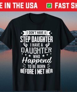 I Have A Daughter Who Happened To Be Born Before I Met Her Us 2021 T-Shirt