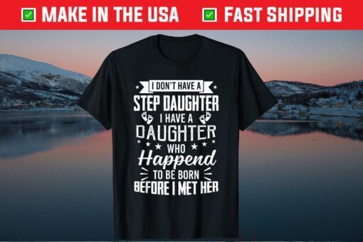 I Have A Daughter Who Happened To Be Born Before I Met Her Us 2021 T-Shirt