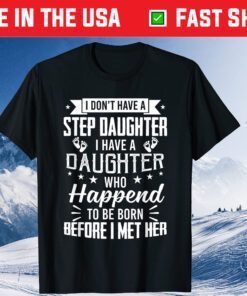 I Have A Daughter Who Happened To Be Born Before I Met Her Us 2021 T-Shirt